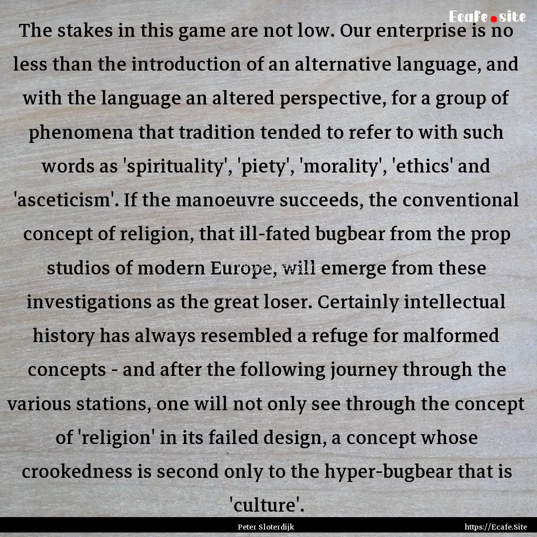 The stakes in this game are not low. Our.... : Quote by Peter Sloterdijk