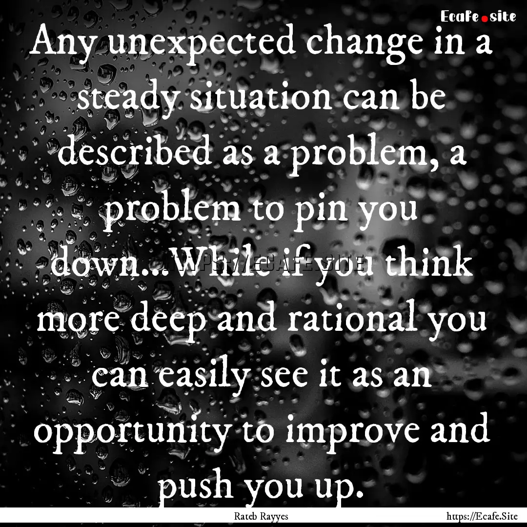 Any unexpected change in a steady situation.... : Quote by Rateb Rayyes