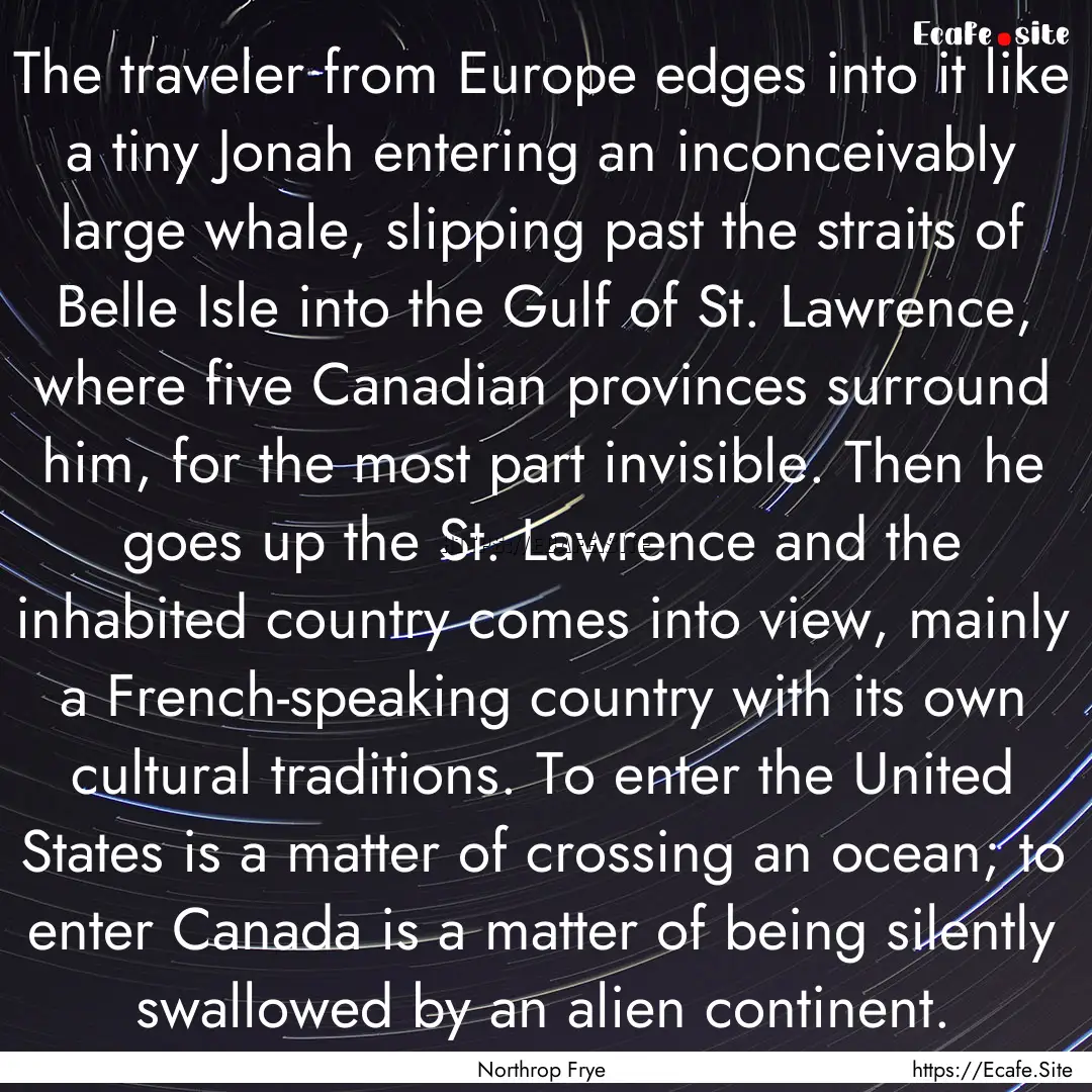 The traveler from Europe edges into it like.... : Quote by Northrop Frye