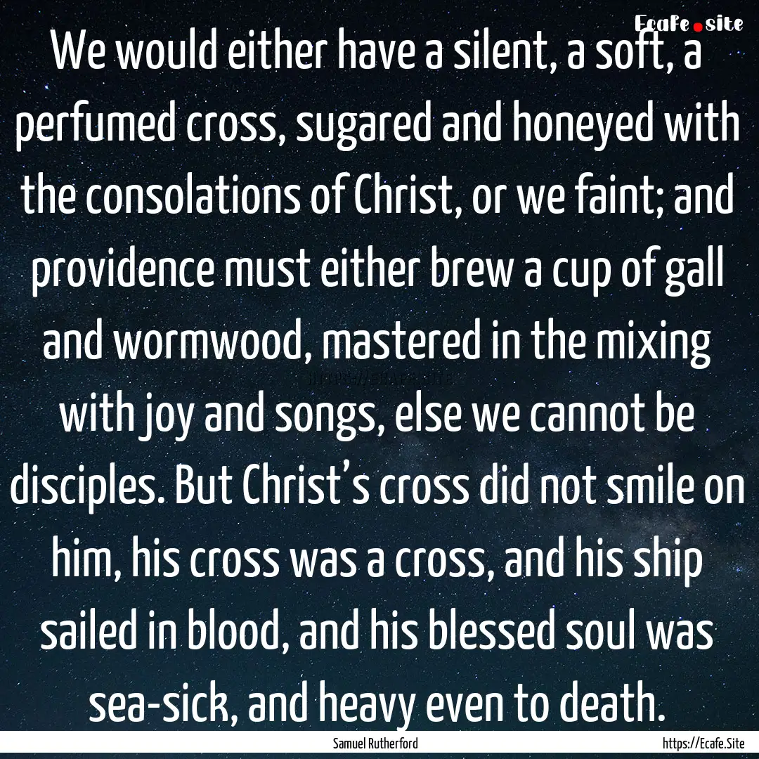 We would either have a silent, a soft, a.... : Quote by Samuel Rutherford