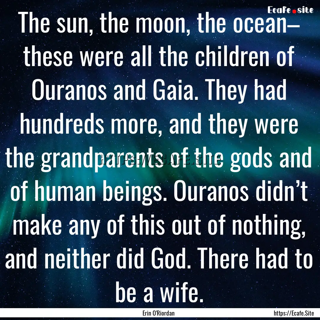 The sun, the moon, the ocean– these were.... : Quote by Erin O'Riordan