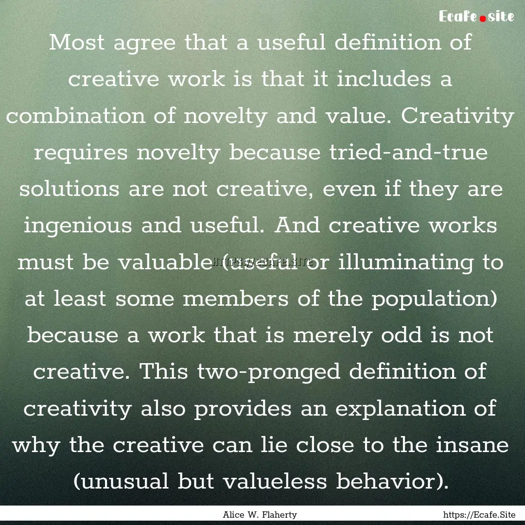 Most agree that a useful definition of creative.... : Quote by Alice W. Flaherty