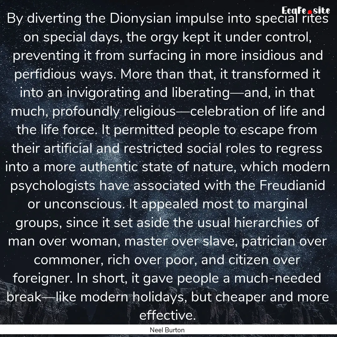 By diverting the Dionysian impulse into special.... : Quote by Neel Burton