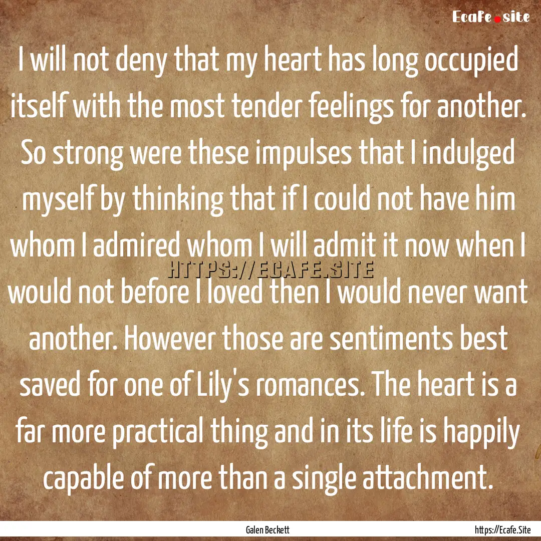 I will not deny that my heart has long occupied.... : Quote by Galen Beckett