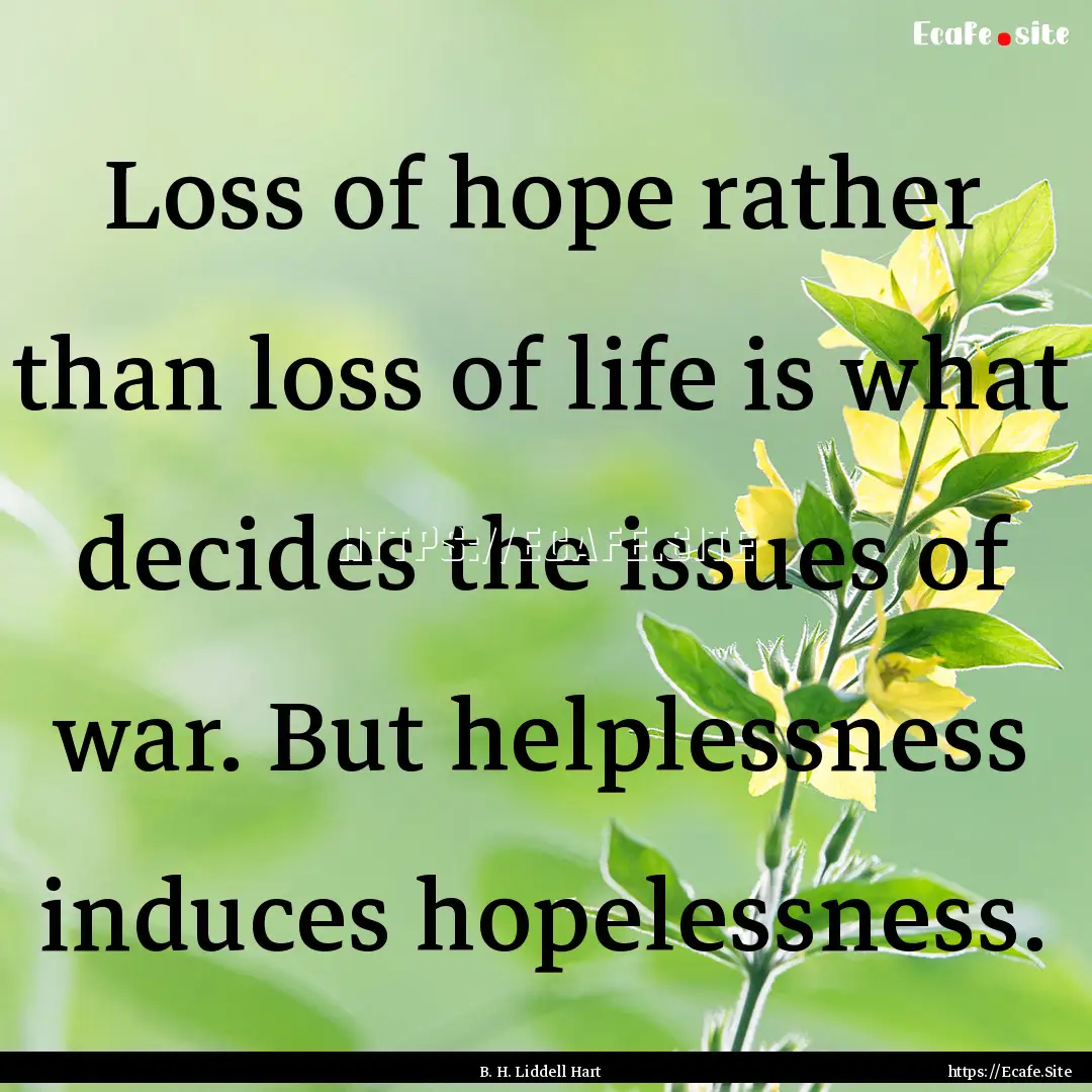 Loss of hope rather than loss of life is.... : Quote by B. H. Liddell Hart