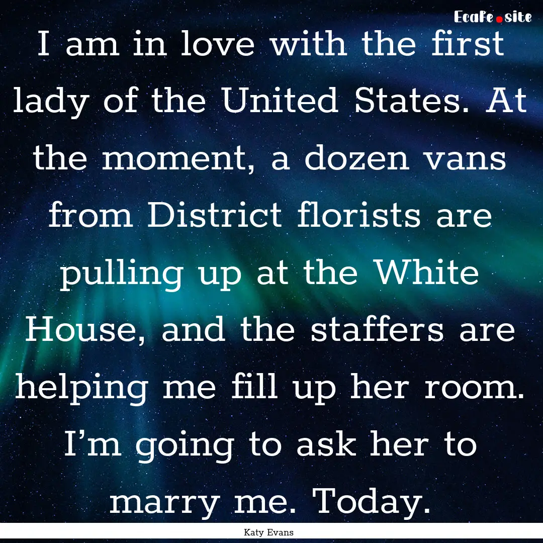 I am in love with the first lady of the United.... : Quote by Katy Evans