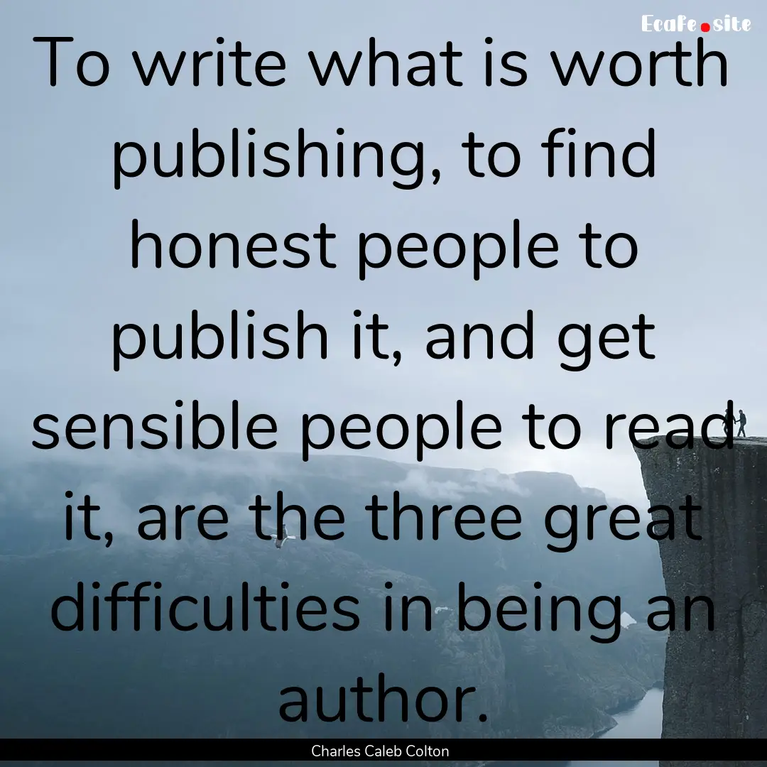 To write what is worth publishing, to find.... : Quote by Charles Caleb Colton