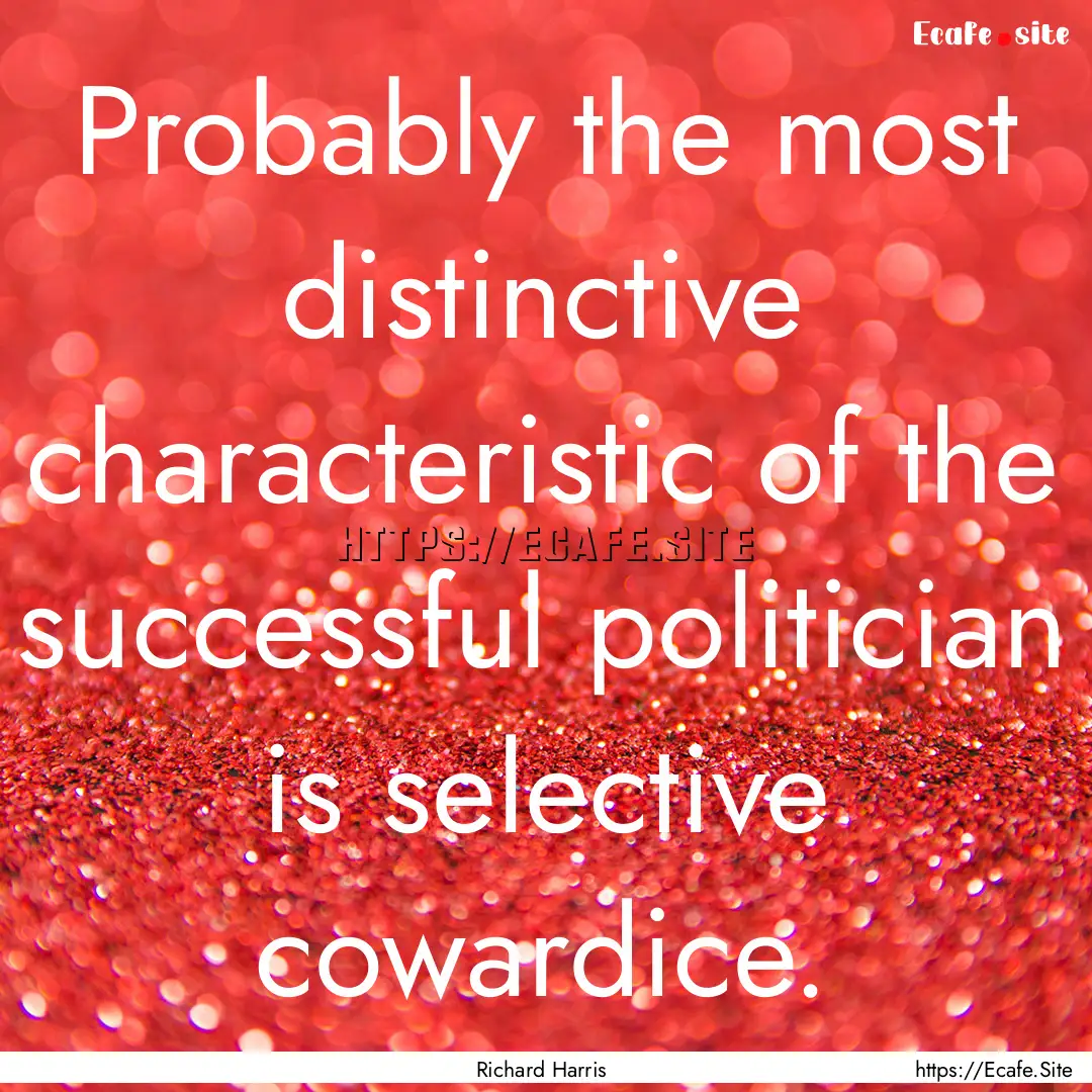 Probably the most distinctive characteristic.... : Quote by Richard Harris