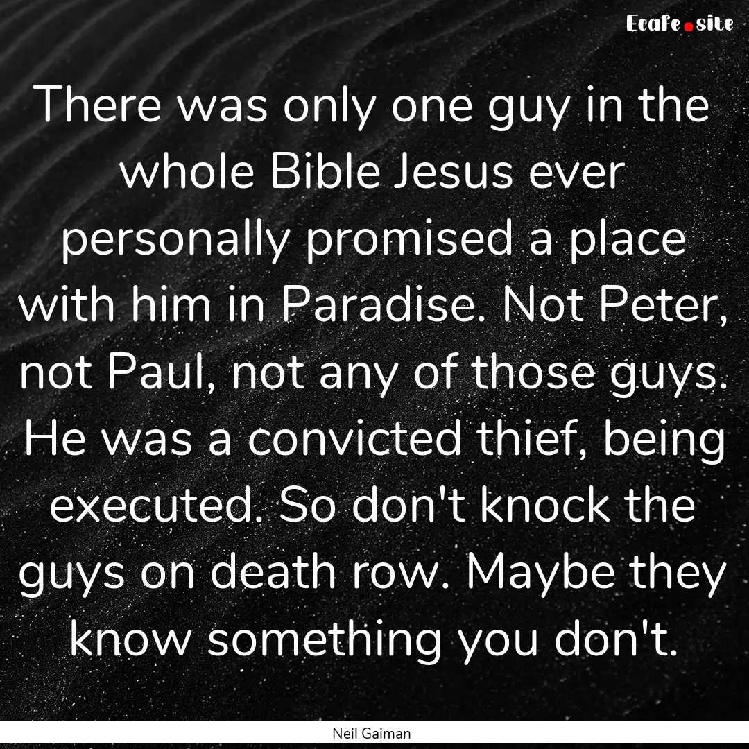 There was only one guy in the whole Bible.... : Quote by Neil Gaiman