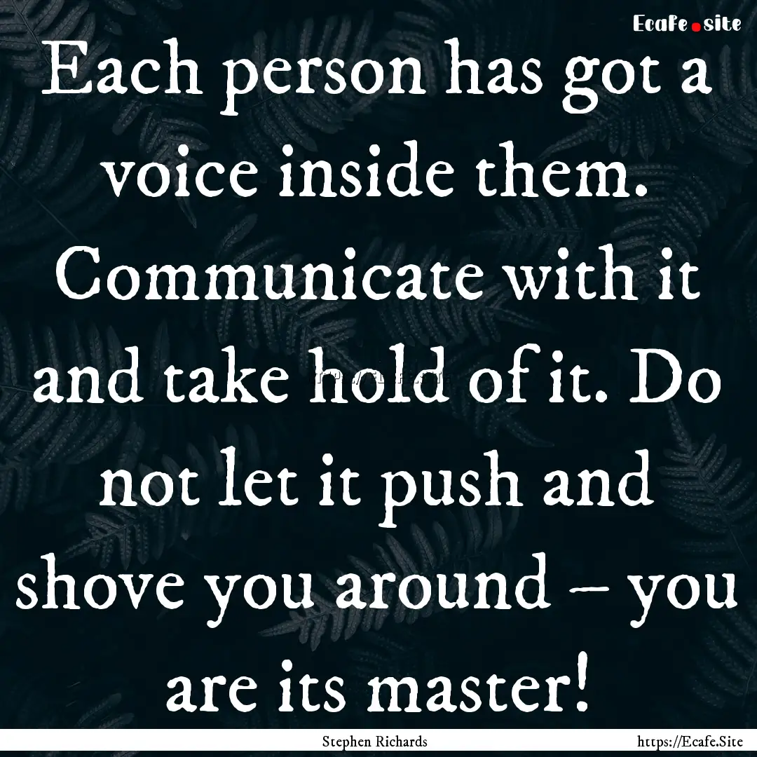 Each person has got a voice inside them..... : Quote by Stephen Richards