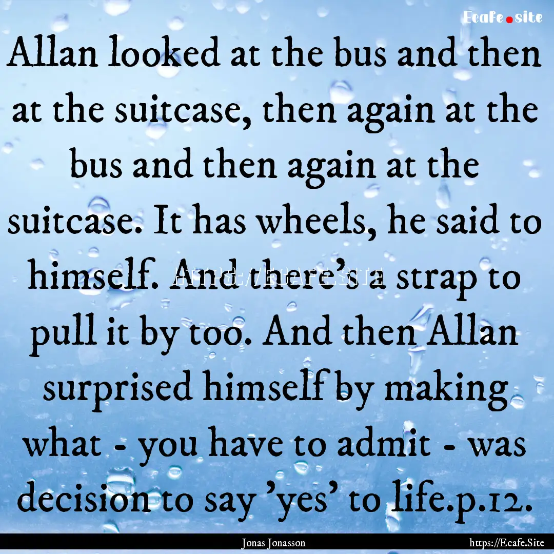 Allan looked at the bus and then at the suitcase,.... : Quote by Jonas Jonasson