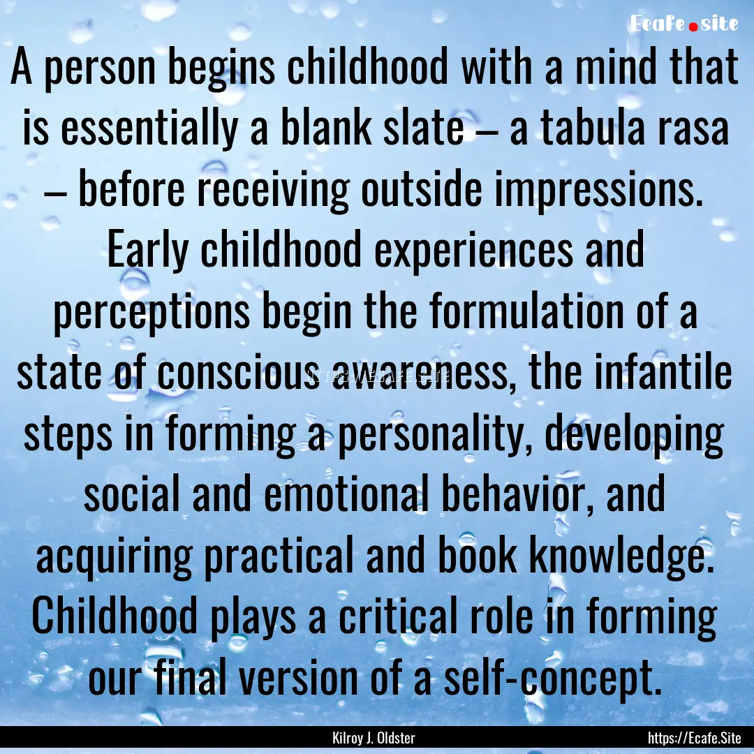 A person begins childhood with a mind that.... : Quote by Kilroy J. Oldster