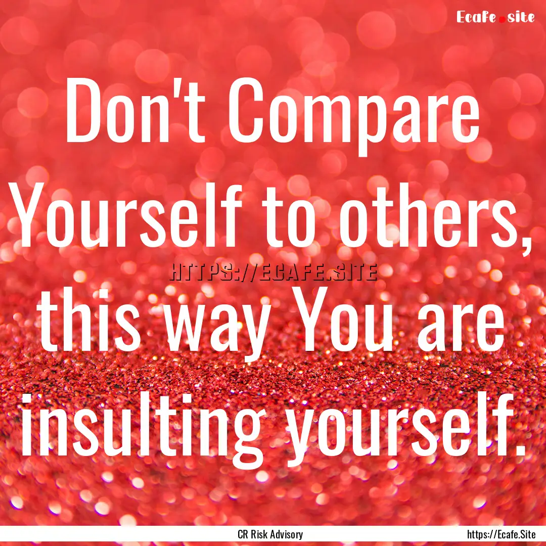 Don't Compare Yourself to others, this way.... : Quote by CR Risk Advisory