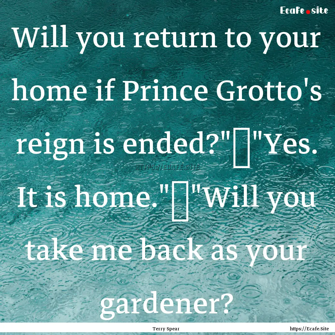 Will you return to your home if Prince Grotto's.... : Quote by Terry Spear