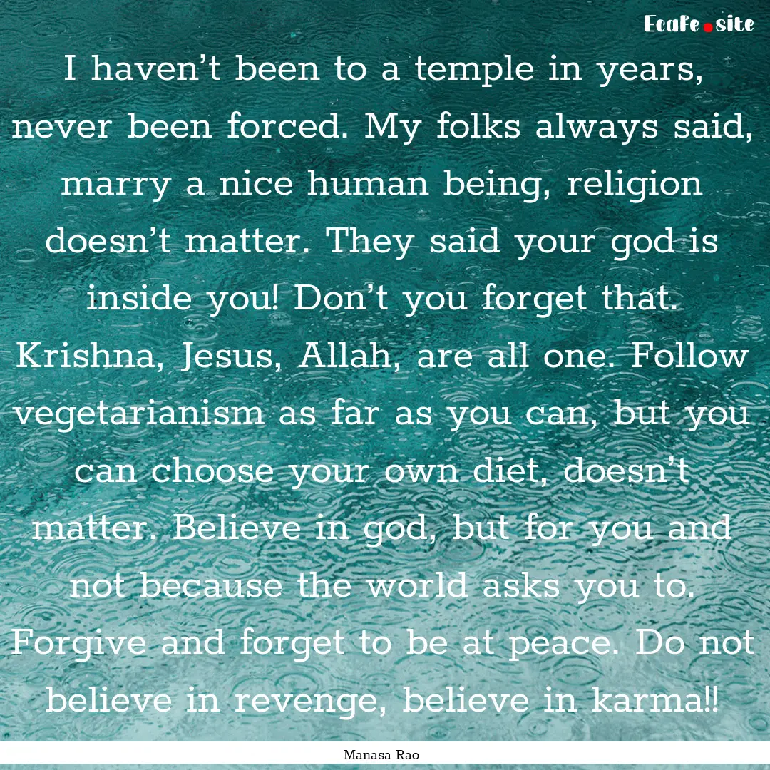 I haven’t been to a temple in years, never.... : Quote by Manasa Rao