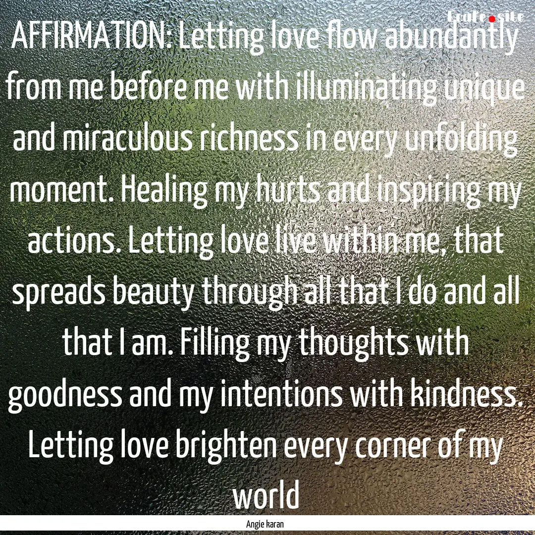 AFFIRMATION: Letting love flow abundantly.... : Quote by Angie karan