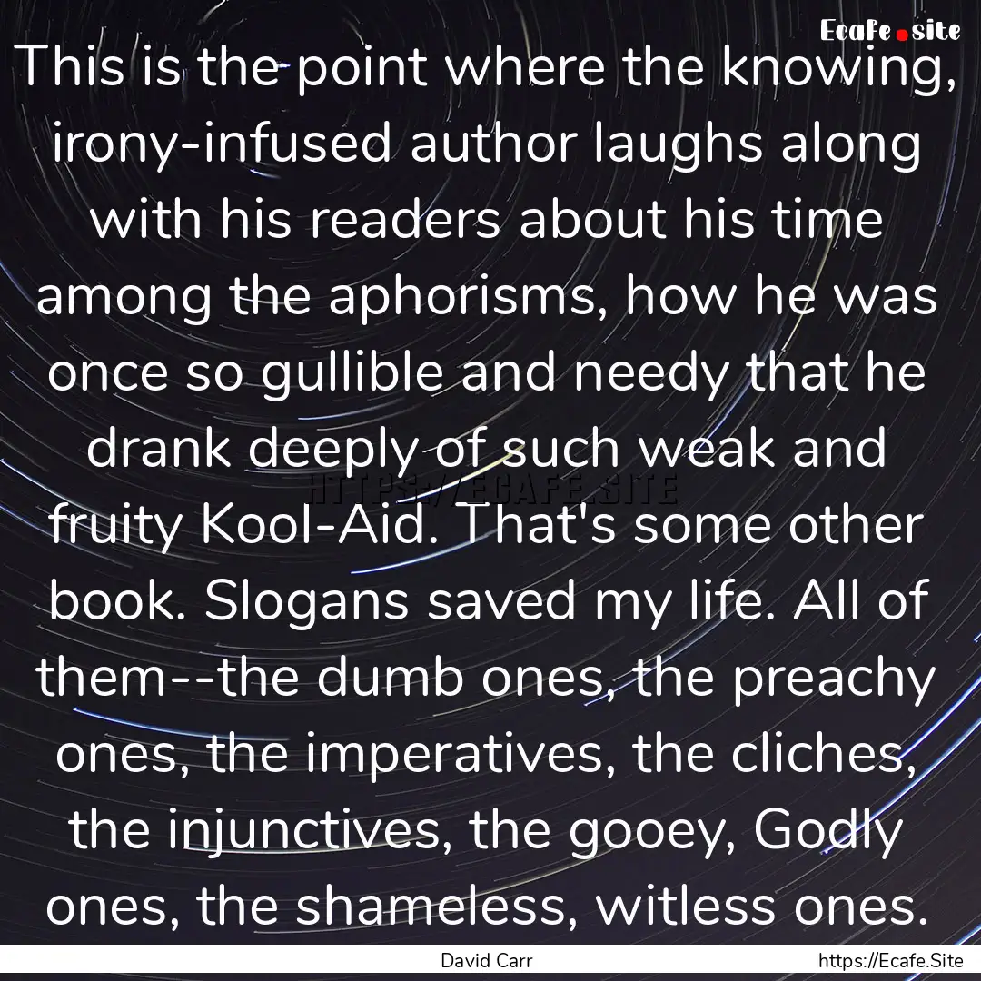 This is the point where the knowing, irony-infused.... : Quote by David Carr