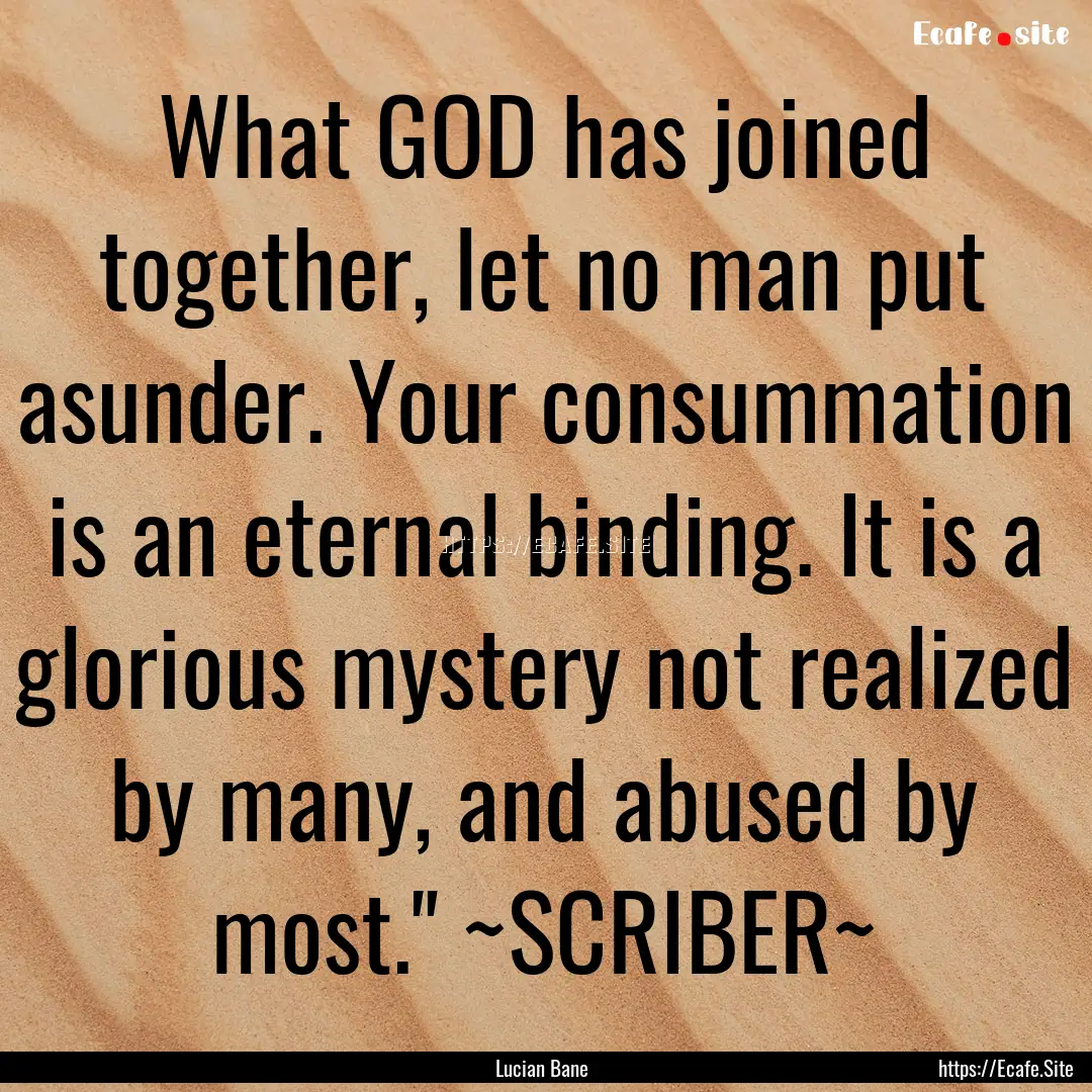 What GOD has joined together, let no man.... : Quote by Lucian Bane