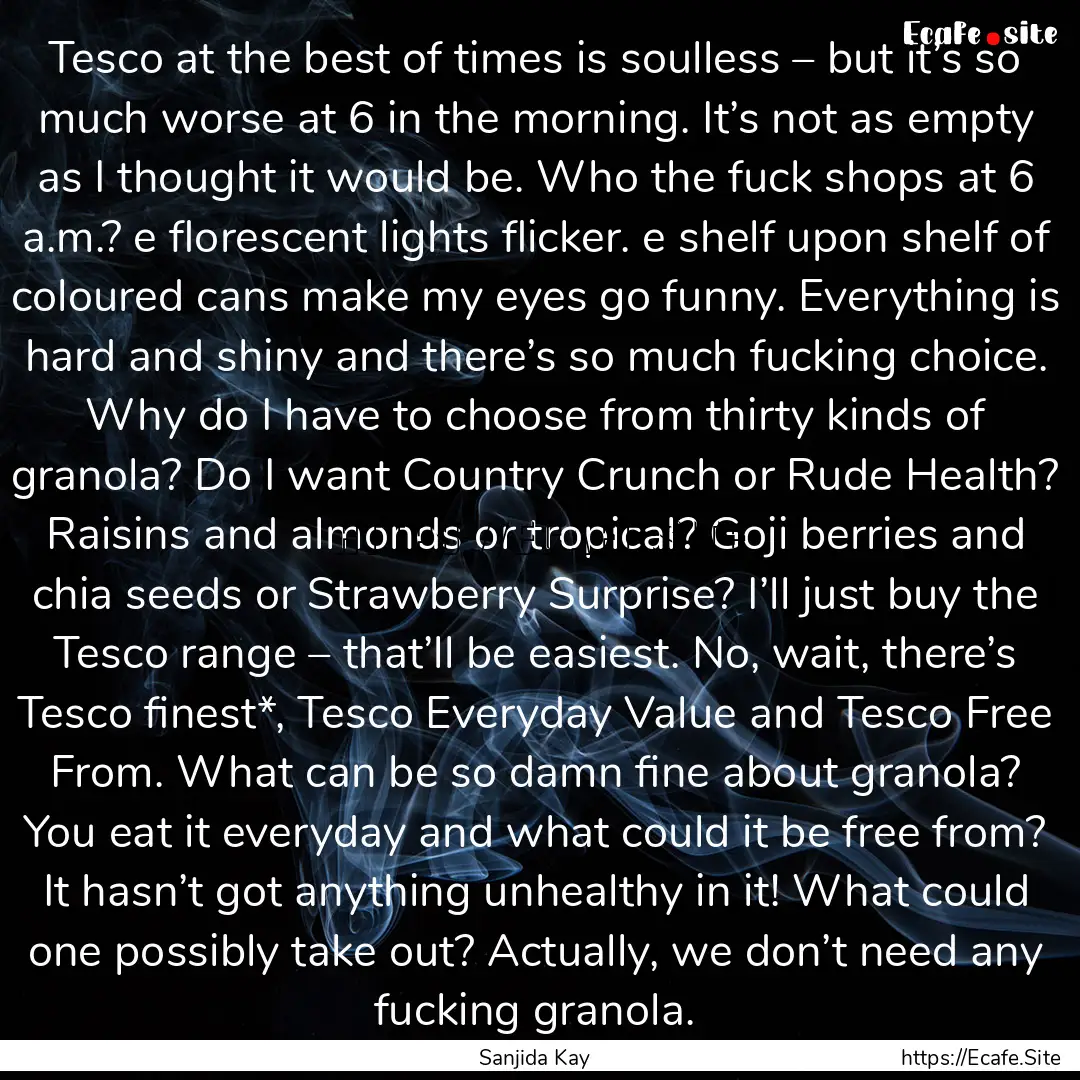 Tesco at the best of times is soulless –.... : Quote by Sanjida Kay