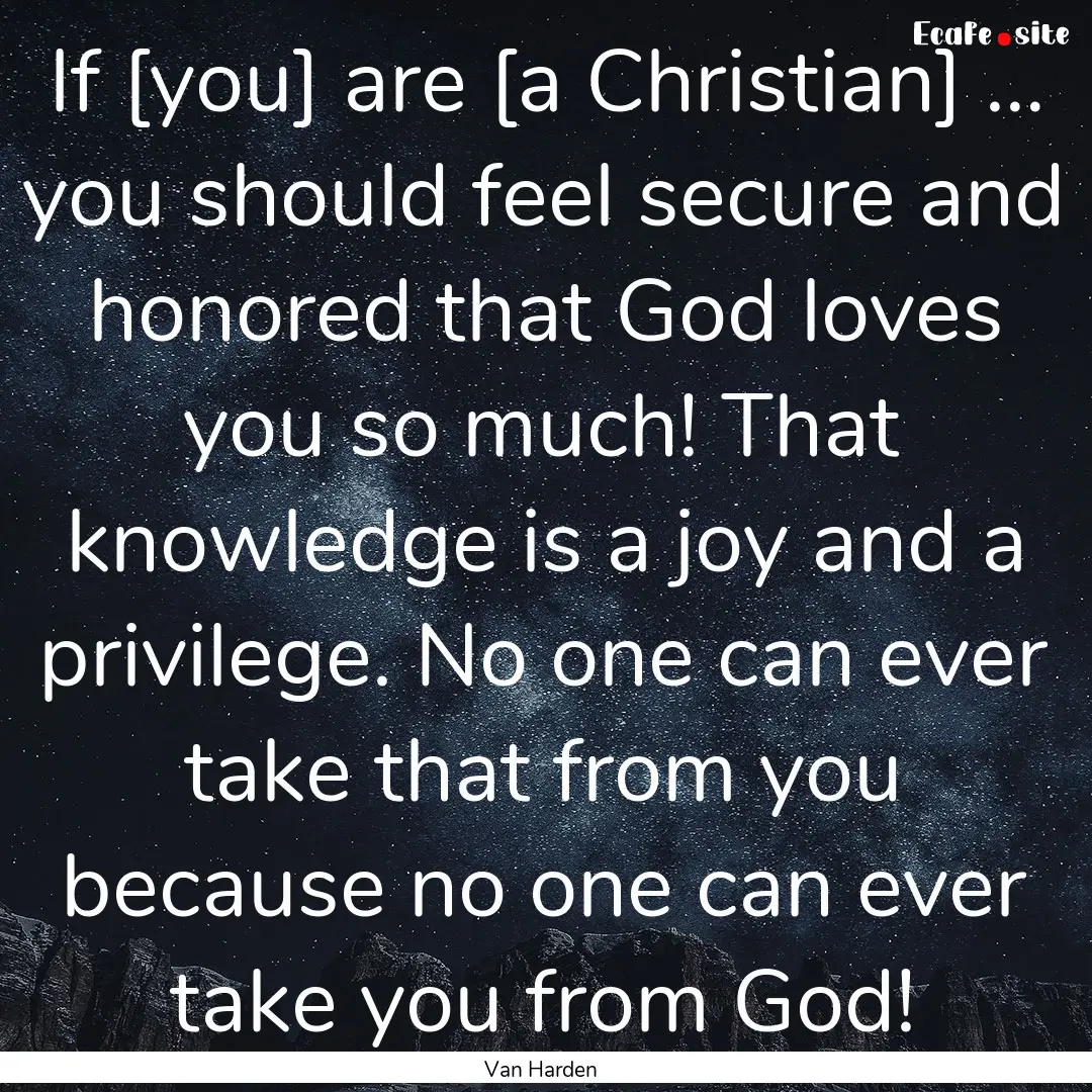 If [you] are [a Christian] … you should.... : Quote by Van Harden