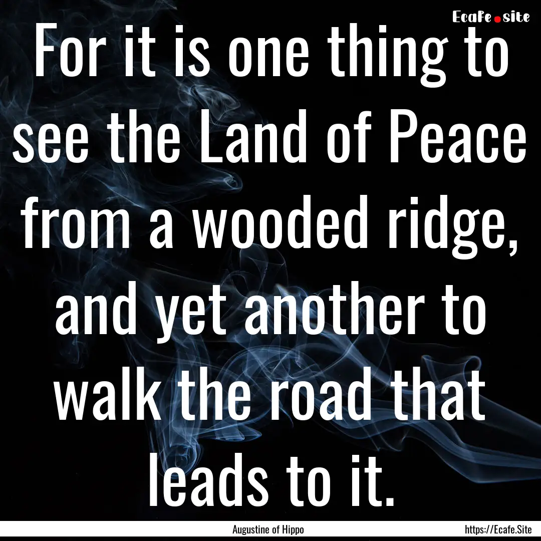 For it is one thing to see the Land of Peace.... : Quote by Augustine of Hippo