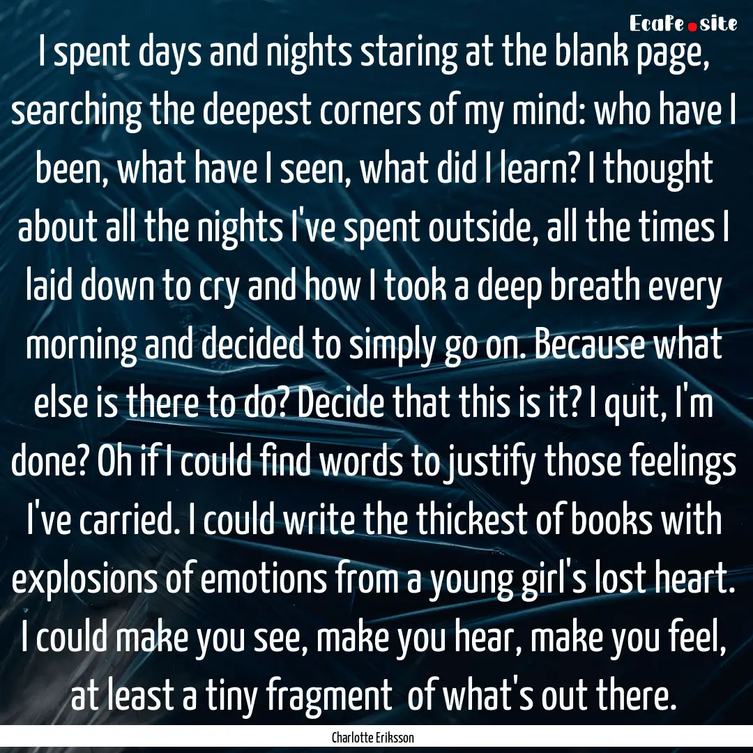 I spent days and nights staring at the blank.... : Quote by Charlotte Eriksson