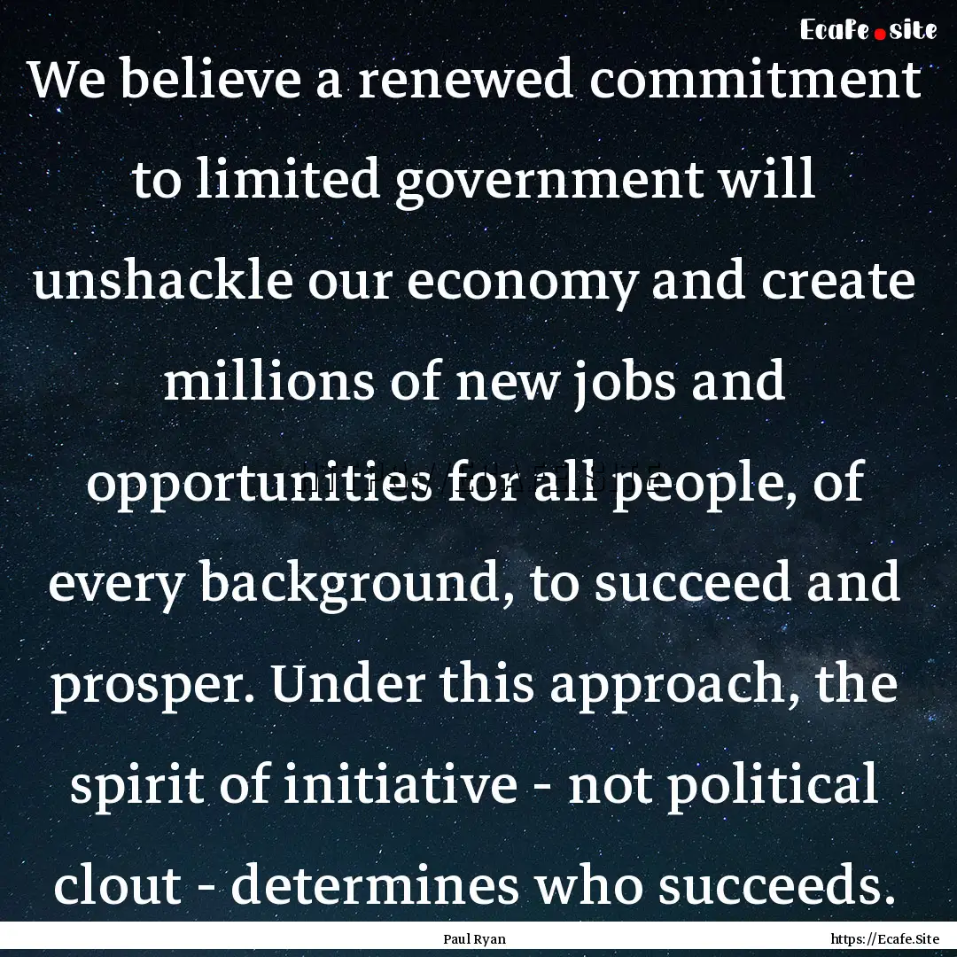 We believe a renewed commitment to limited.... : Quote by Paul Ryan