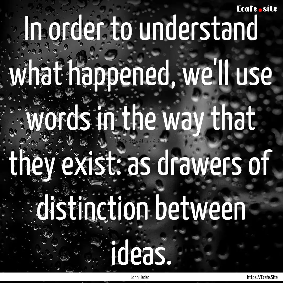 In order to understand what happened, we'll.... : Quote by John Hadac