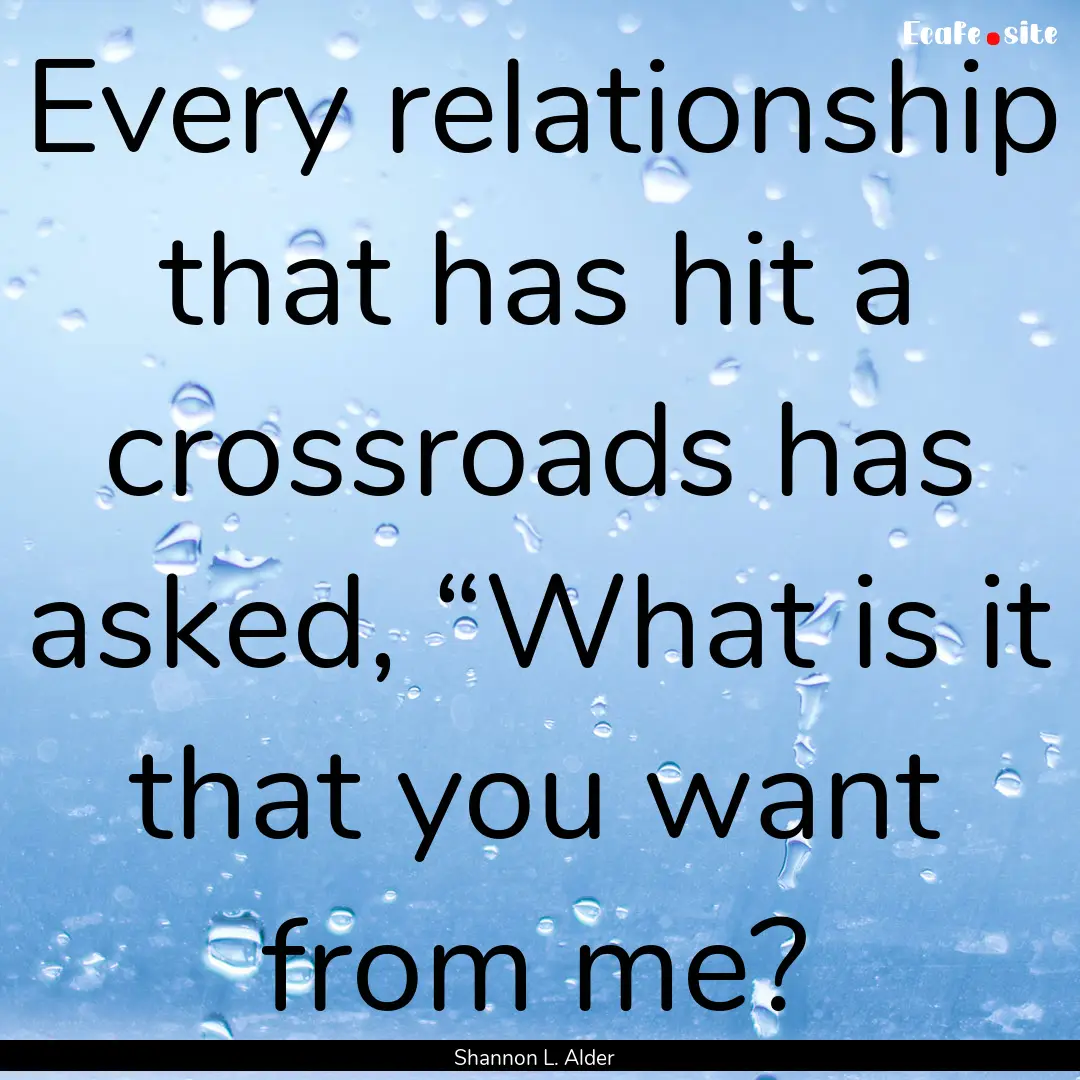 Every relationship that has hit a crossroads.... : Quote by Shannon L. Alder