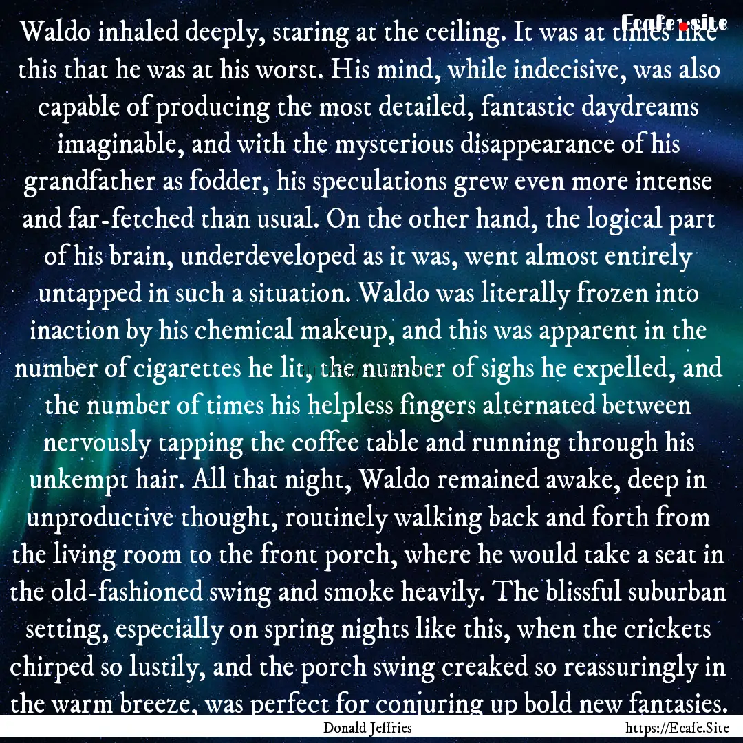 Waldo inhaled deeply, staring at the ceiling..... : Quote by Donald Jeffries