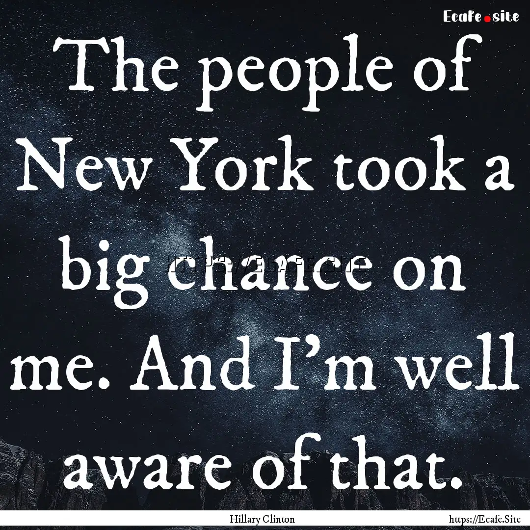 The people of New York took a big chance.... : Quote by Hillary Clinton