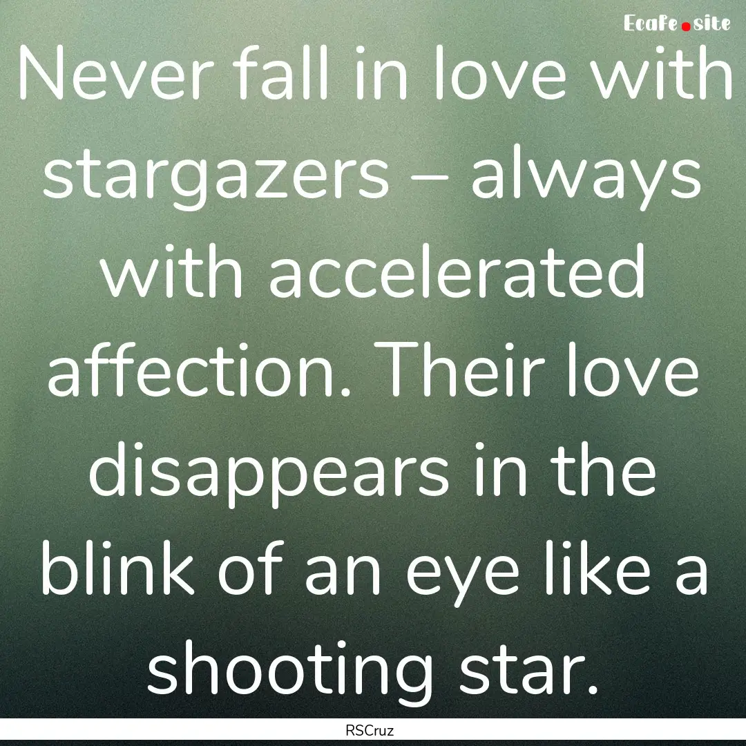 Never fall in love with stargazers – always.... : Quote by RSCruz