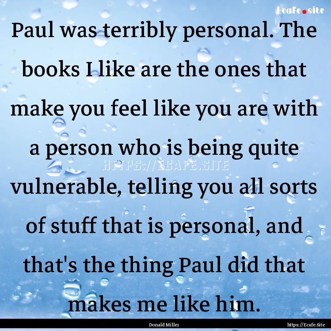 Paul was terribly personal. The books I like.... : Quote by Donald Miller