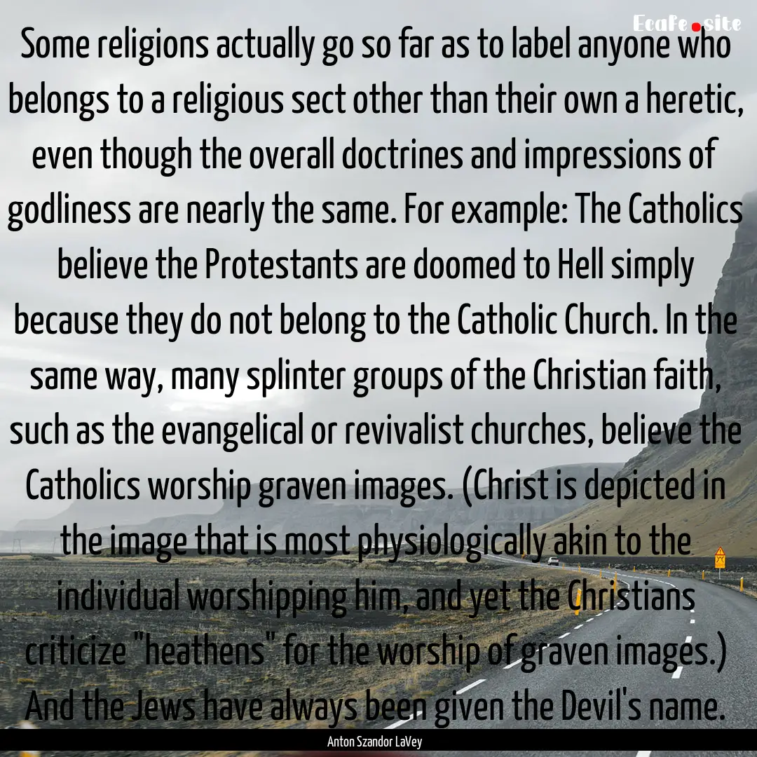 Some religions actually go so far as to label.... : Quote by Anton Szandor LaVey