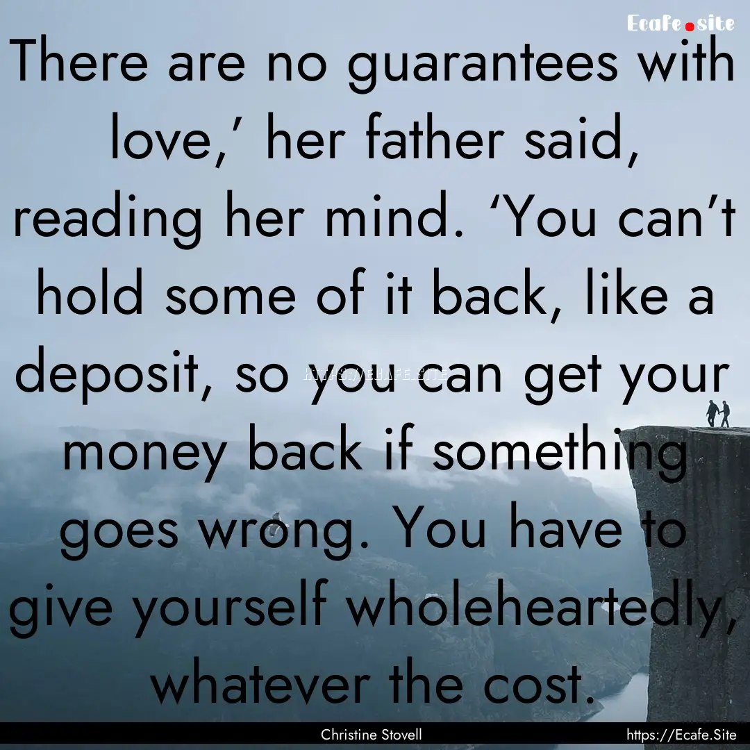 There are no guarantees with love,’ her.... : Quote by Christine Stovell