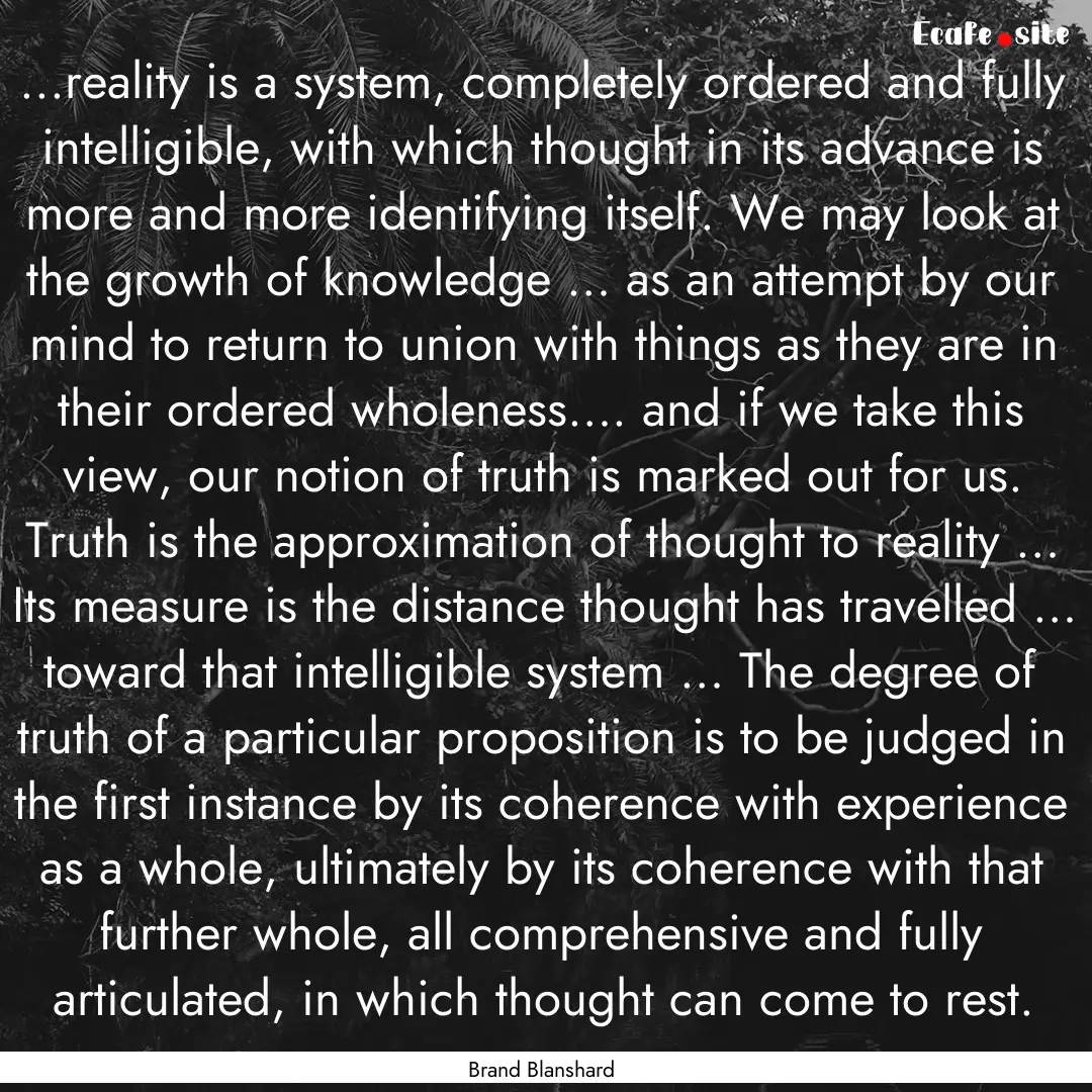 ...reality is a system, completely ordered.... : Quote by Brand Blanshard