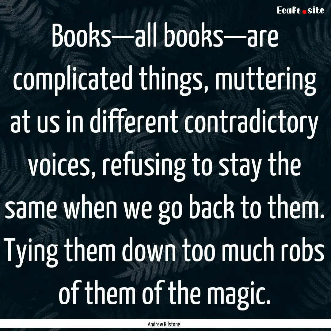 Books—all books—are complicated things,.... : Quote by Andrew Rilstone