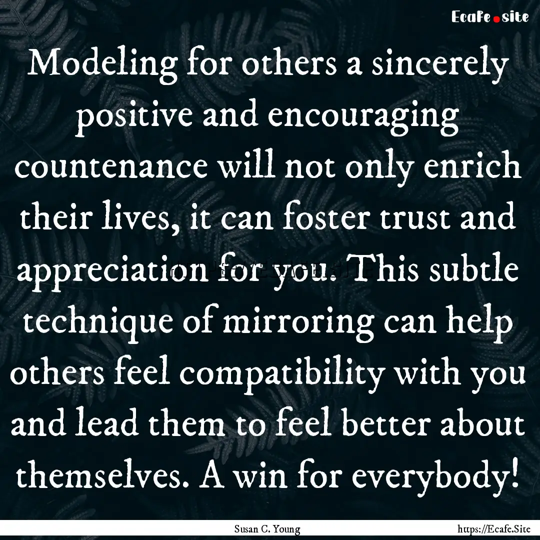 Modeling for others a sincerely positive.... : Quote by Susan C. Young