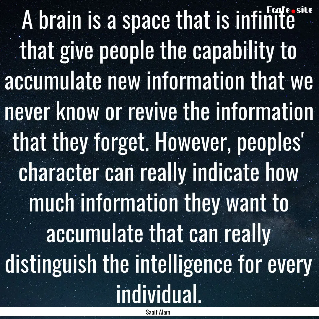 A brain is a space that is infinite that.... : Quote by Saaif Alam