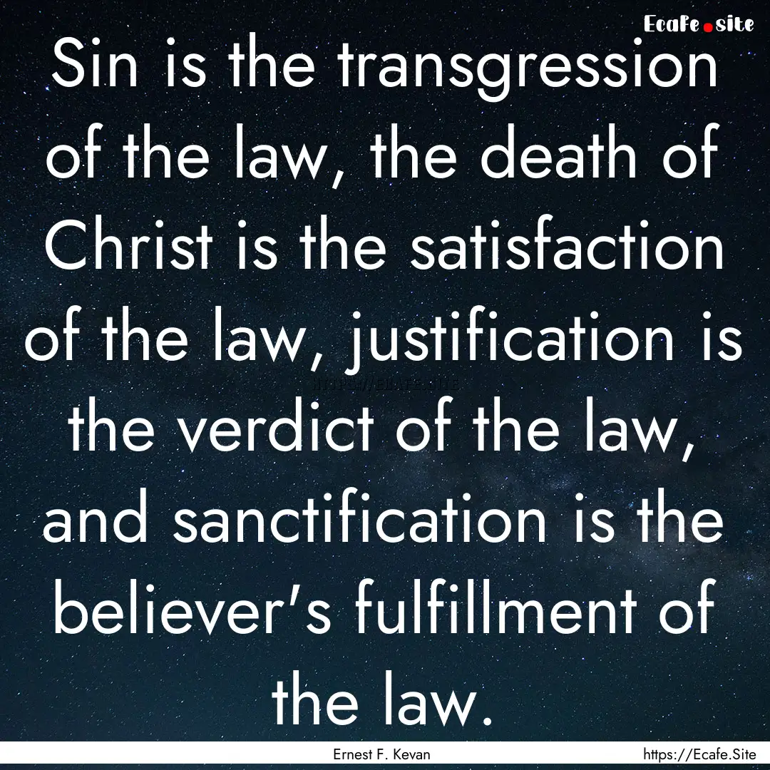 Sin is the transgression of the law, the.... : Quote by Ernest F. Kevan