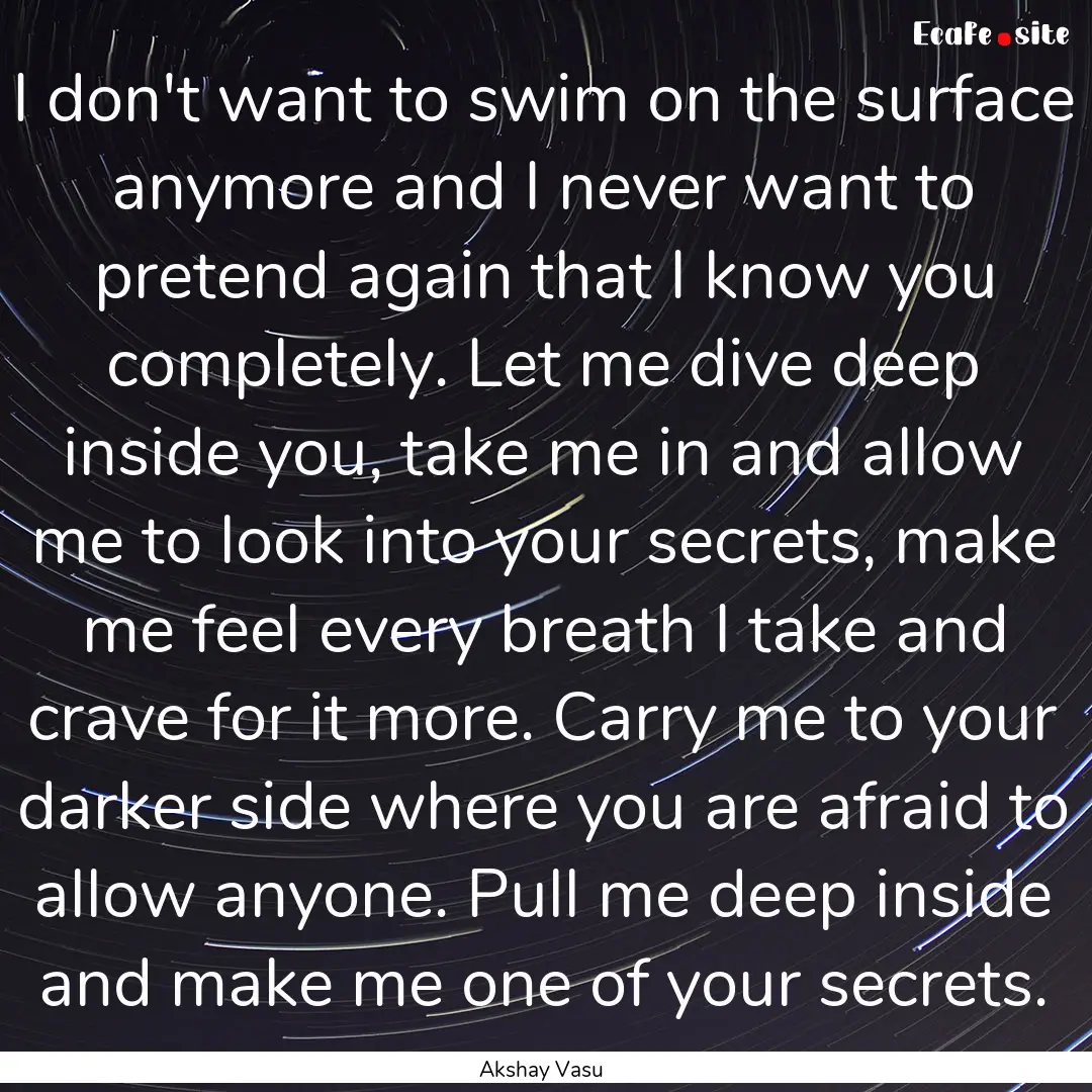 I don't want to swim on the surface anymore.... : Quote by Akshay Vasu