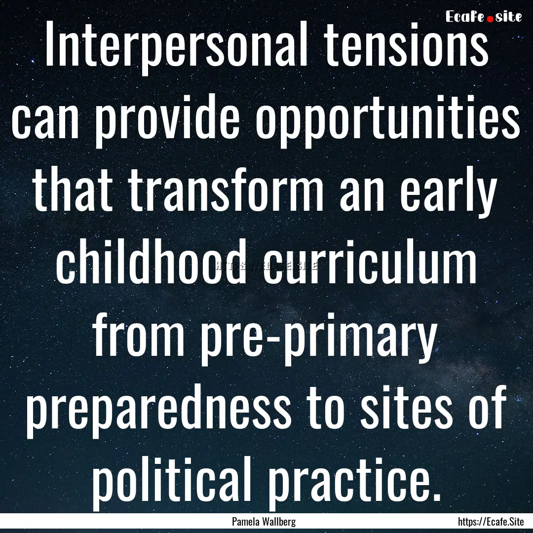 Interpersonal tensions can provide opportunities.... : Quote by Pamela Wallberg