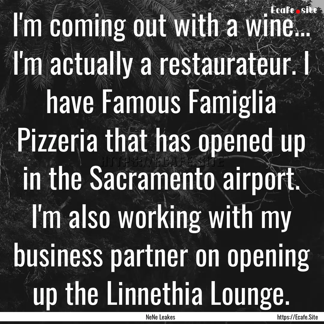 I'm coming out with a wine... I'm actually.... : Quote by NeNe Leakes