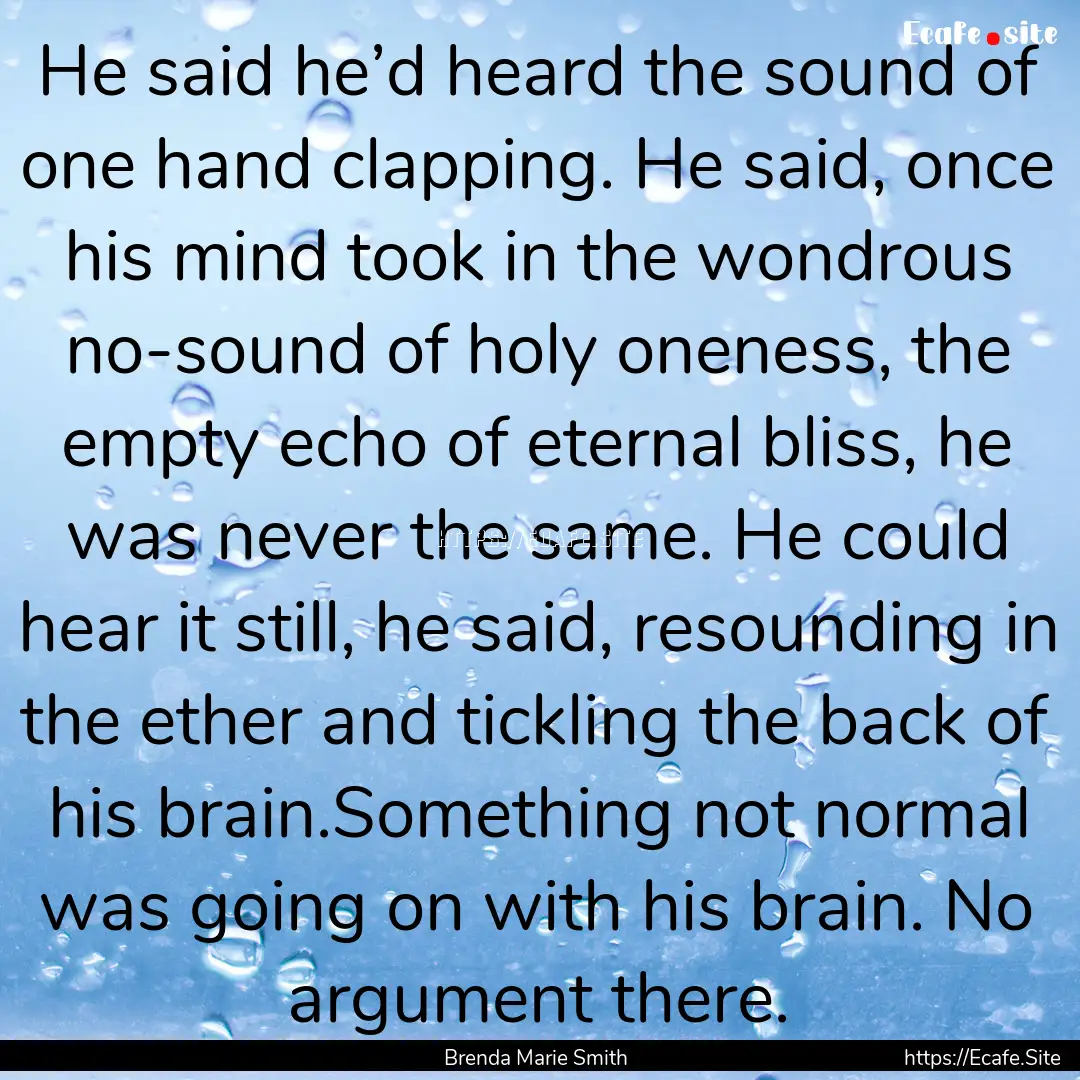 He said he’d heard the sound of one hand.... : Quote by Brenda Marie Smith