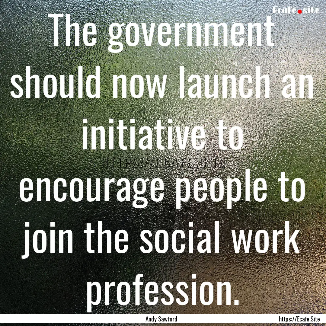 The government should now launch an initiative.... : Quote by Andy Sawford