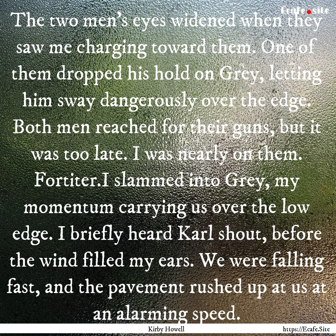 The two men's eyes widened when they saw.... : Quote by Kirby Howell