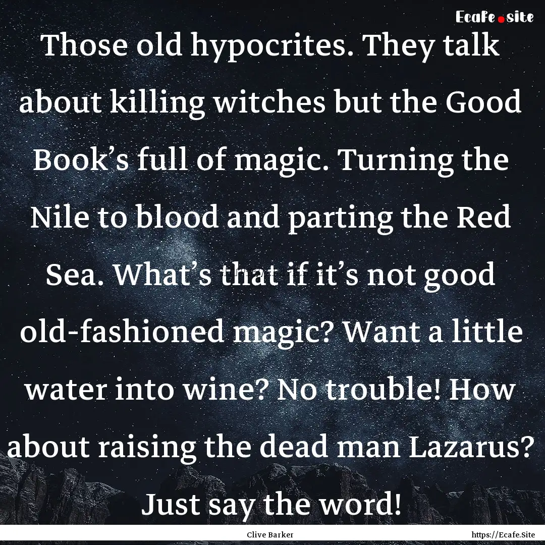 Those old hypocrites. They talk about killing.... : Quote by Clive Barker