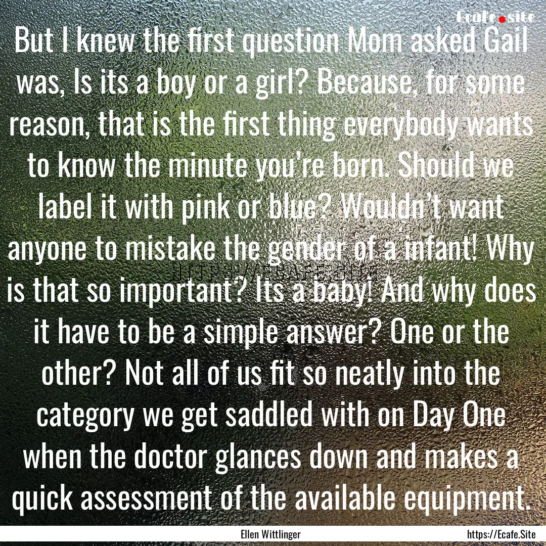 But I knew the first question Mom asked Gail.... : Quote by Ellen Wittlinger