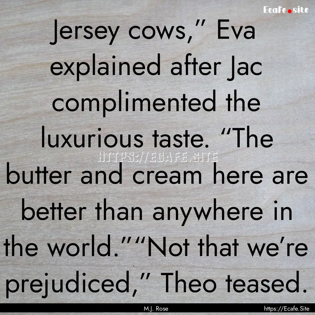 Jersey cows,” Eva explained after Jac complimented.... : Quote by M.J. Rose