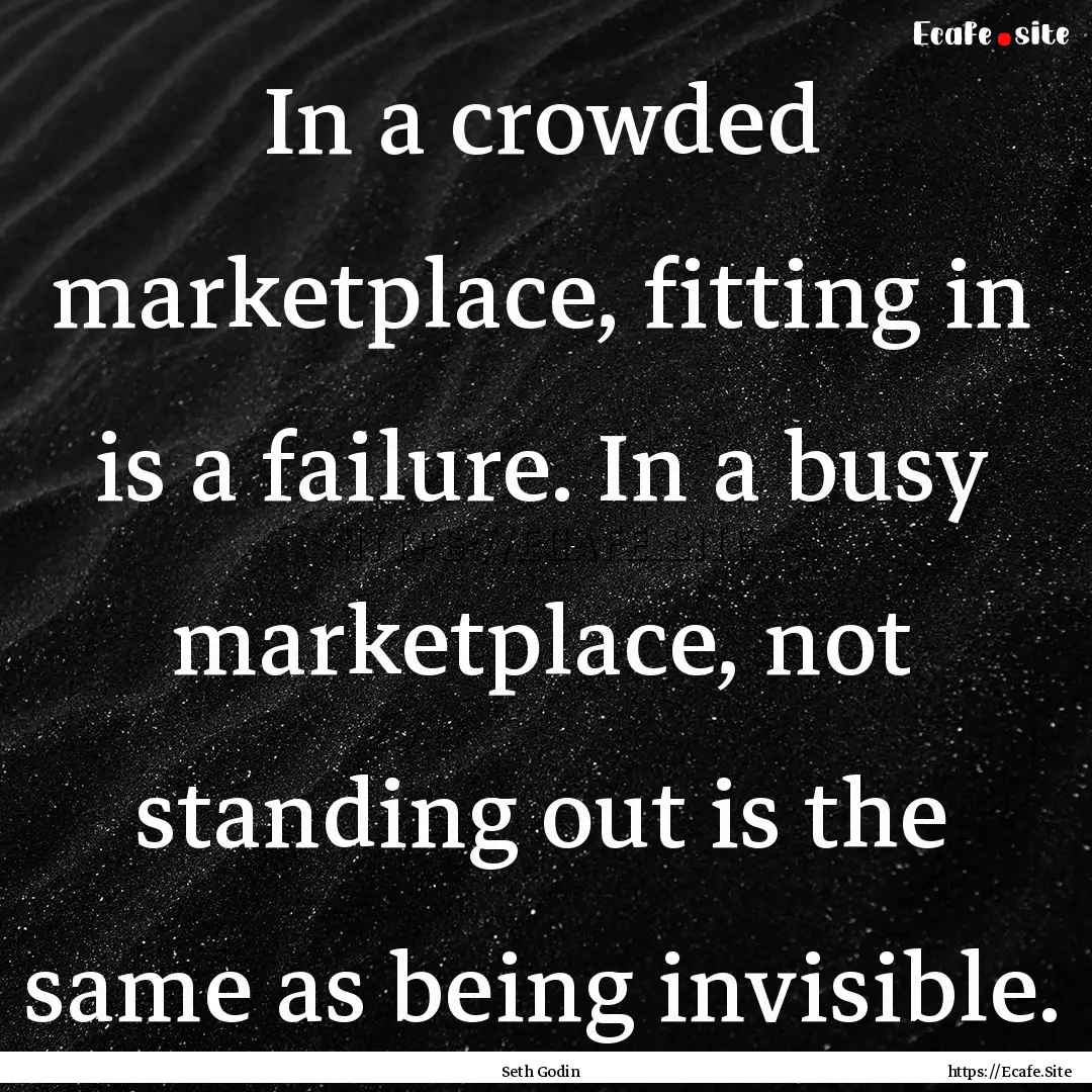 In a crowded marketplace, fitting in is a.... : Quote by Seth Godin